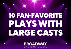 10 Fan-Favorite Plays with Large Casts