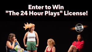 Win One of Five Free Licenses to Produce <i>The 24 Hour Plays!</i>