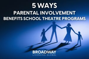 5 Ways Parental Involvement Benefits School Theatre Programs