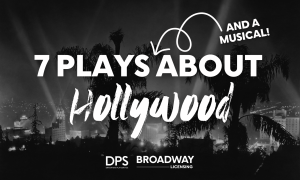 7 Plays (and a Musical!) About Hollywood