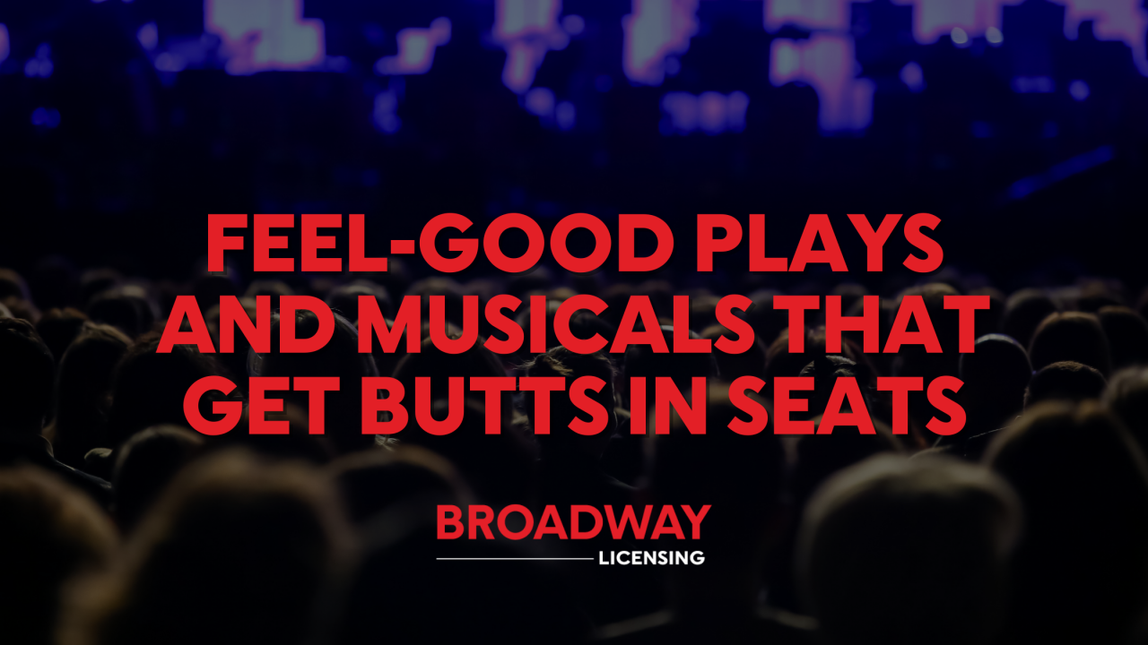 Feel-Good Plays and Musicals That Get Butts in Seats