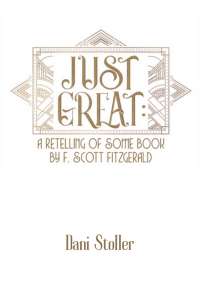 Outlined in ornate gold art deco patterns, Just Great is written in detailed, curvy gold font. A retelling of some book by F. Scott Fitzgerald is underneath in similar 1920's style gold font.