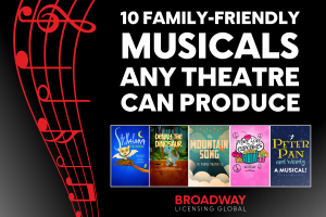 10 Family-Friendly Musicals Any Theatre Can Produce