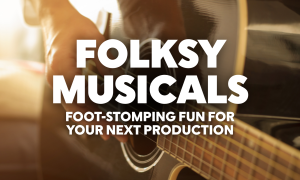 Folksy Musicals: Foot-Stomping Fun for Your Next Production