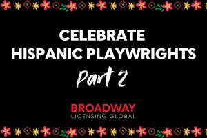 Celebrate Our Hispanic Playwrights Part 2