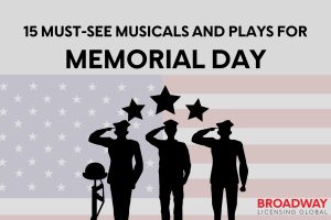 15 Must-See Musicals and Plays to Honor and Celebrate Memorial Day