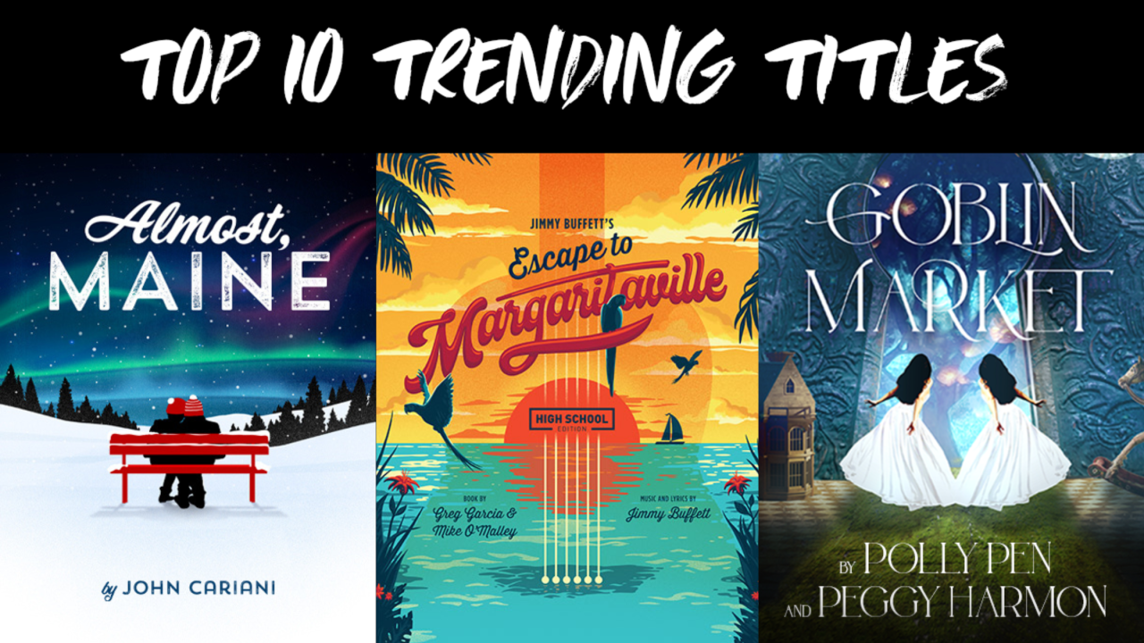 Top 10 Trending Titles, Almost Maine in white font over the northern lights as two people sit on a red bench, Escape to Margaritaville in blue and red font with a sunset over the ocean with a reflection that looks like a guitar, and Goblin Market in silver font with two grils in white dresses looking through a magical doorway.