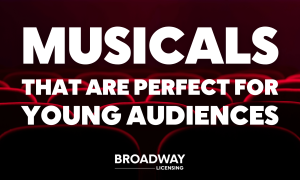 9 Musicals That Are Perfect for Young Audiences