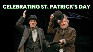 Irish Playwrights, Stories, and Experiences for St. Patrick’s Day.