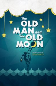 Against a geometric background of various shades of teal, white paper in the shape of cloud is layered over yellow paper of the same shape. Yellow stars on strings hand from the clouds. The Old Man and the Old Moon is cut out of white paper in bold lettering. The second O in moon is a grey circle with a yellow crescent moon on top, under which is the dark blue silhouette of a man climbing a crooked ladder with a bucket of gold paint. The bottom of the ladder is between curved blue waves.