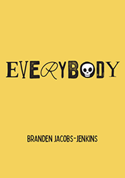 Everybody by Branden Jacobs-Jenkins. A yellow cover with each letter in "Everybody" spelled in bold black litters each a different typeface. the "o" in "Everybody" is a white skull.