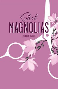 A vine of pink and white flowers weave around white haircutting scissors on a pink background. Steel Magnolias in maroon cursive and bold text.